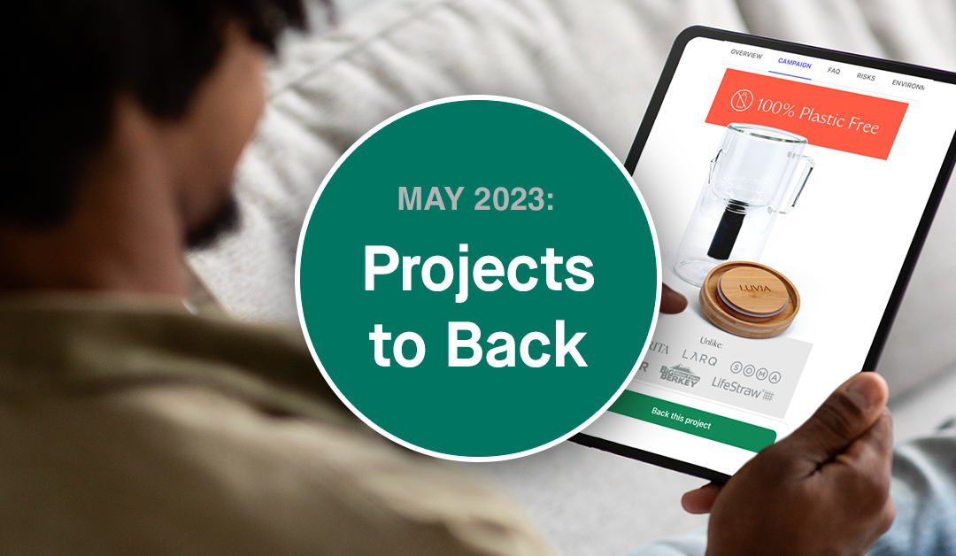 5 Crowdfunding Projects That You Should Back in May 2023